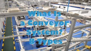 What Is a Conveyor System? 8 Types