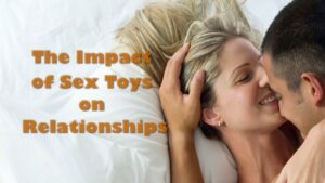 The Impact of Sex Toys on Relationships